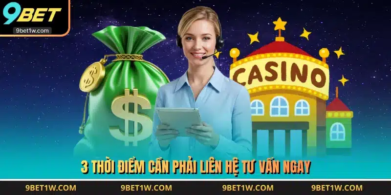 3 thời điểm cần phải liên hệ tư vấn ngay