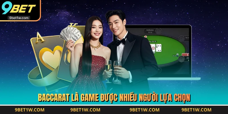 Baccarat là game được nhiều người lựa chọn