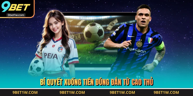 Bí quyết xuống tiền đúng đắn từ cao thủ 