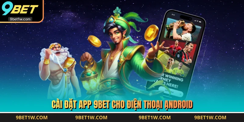 Cài đặt app 9BET cho điện thoại Ạndroid