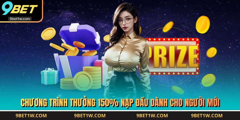 Chương trình thưởng 150% nạp đầu dành cho người mới