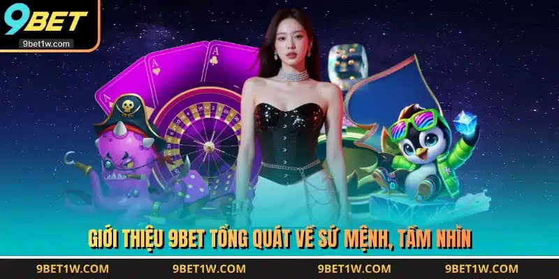 Giới thiệu 9BET tổng quát về sứ mệnh, tầm nhìn