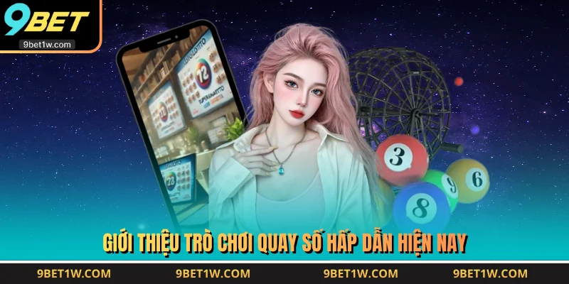 Giới thiệu trò chơi quay số hấp dẫn hiện nay