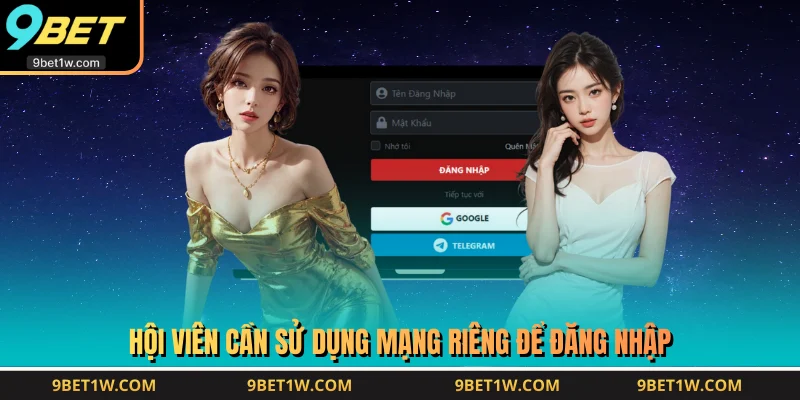 Hội viên cần sử dụng mạng riêng để đăng nhập