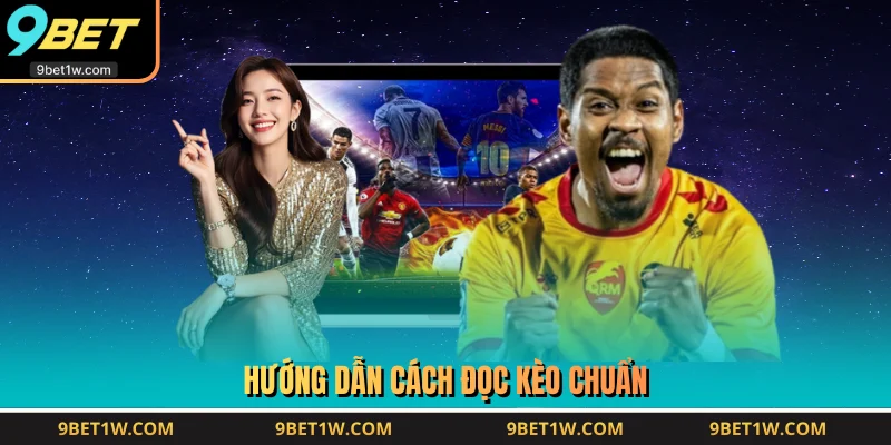 Hướng dẫn cách đọc kèo chuẩn
