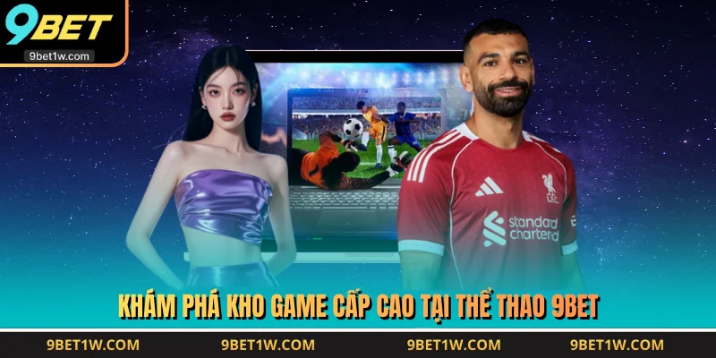 Khám phá kho game cấp cao tại thể thao 9BET
