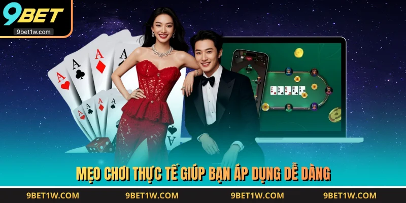 Mẹo chơi thực tế giúp bạn áp dụng dễ dàng