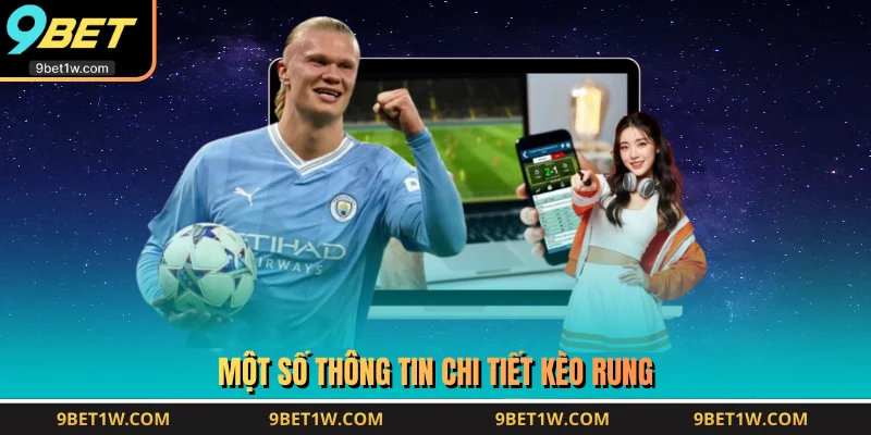 Một số thông tin chi tiết kèo rung