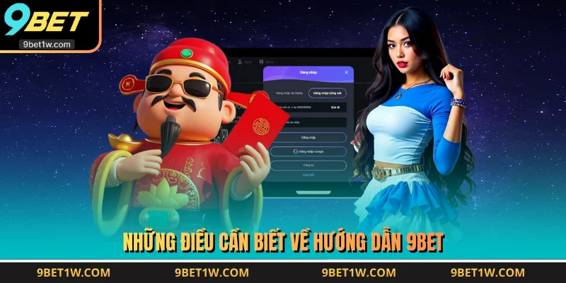 Những điều cần biết về hướng dẫn 9BET
