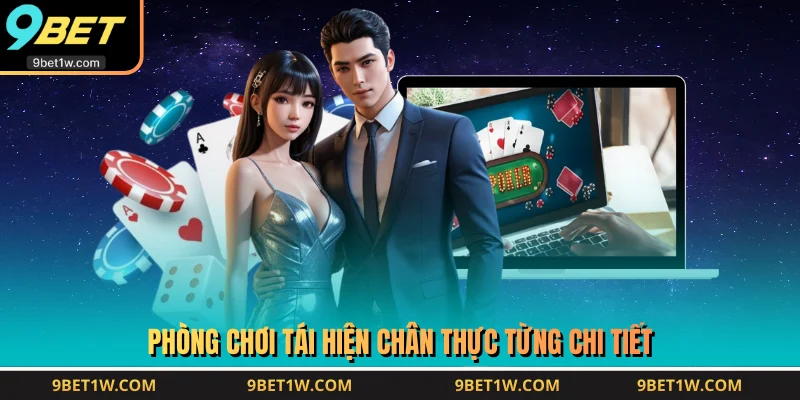 Phòng chơi tái hiện chân thực từng chi tiết