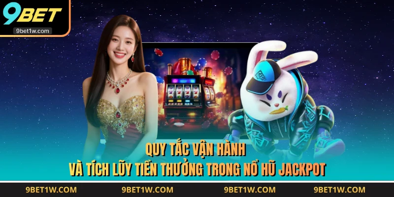Quy tắc vận hành và tích lũy tiền thưởng trong Nổ Hũ Jackpot