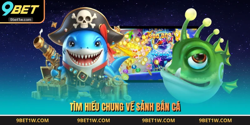 Tìm hiểu chung về sảnh bắn cá