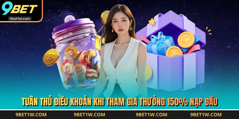 Tuân thủ điều khoản khi tham gia thưởng 150% nạp đầu