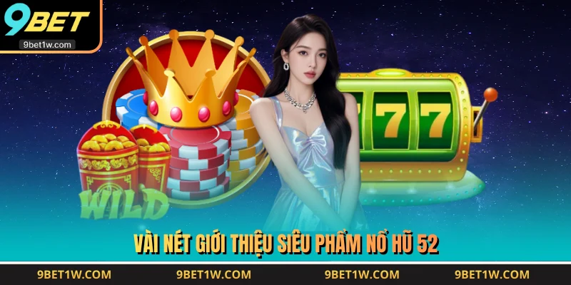 Vài nét giới thiệu siêu phẩm Nổ Hũ 52